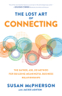The Lost Art of Connecting: The Gather, Ask, Do Method for Building Meaningful Business Relationships By Susan McPherson, Jackie Ashton (With) Cover Image