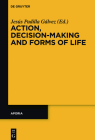 Action, Decision-Making and Forms of Life (Aporia #9) By Jesús Padilla Gálvez (Editor) Cover Image