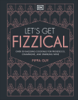 Let's Get Fizzical: More than 50 Bubbly Cocktail Recipes with Prosecco, Champagne, and Other Sparkli Cover Image