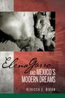 Elena Garro and Mexico's Modern Dreams (Bucknell Studies in Latin American Literature and Theory) By Rebecca E. Biron Cover Image