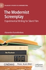 The Modernist Screenplay: Experimental Writing for Silent Film (Palgrave Studies in Screenwriting) By Alexandra Ksenofontova Cover Image