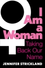 I Am a Woman: Taking Back Our Name Cover Image