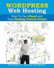 WordPress Web Hosting: How To Use cPanel and Your Hosting Control Center (Read2L By Matthew Pitt, Kent Mauresmo Cover Image