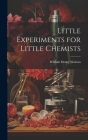 Little Experiments for Little Chemists By William Henry Walenn Cover Image