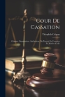 Cour De Cassation: Origines, Organisation, Attributions. Du Pourvoi En Cessation En Matière Civile Cover Image