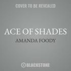 Ace of Shades (Shadow Game #1) By Amanda Foody, Saskia Maarleveld (Read by) Cover Image