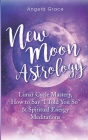 New Moon Astrology: Lunar Cycle Mastery, How to Say 