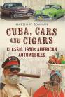 Cuba. Cars and Cigars: Classic 1950s American Automobiles Cover Image