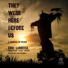 They Were Here Before Us: A Novella in Pieces Cover Image