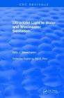 Ultraviolet Light in Water and Wastewater Sanitation (CRC Press Revivals) By Willy J. Masschelein, Rip G. Rice Cover Image