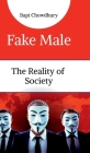 Fake Male: The Reality of Society By Bapi Chowdhury Cover Image