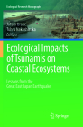 Ecological Impacts of Tsunamis on Coastal Ecosystems: Lessons from the Great East Japan Earthquake (Ecological Research Monographs) By Jotaro Urabe (Editor), Tohru Nakashizuka (Editor) Cover Image