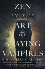 Zen in the Art of Slaying Vampires: 25th Anniversary Author Revised Edition By Steven-Elliot Altman Cover Image