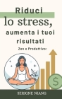 Zen e Produttivo: Riduci lo stress, aumenta i tuoi risultati Cover Image