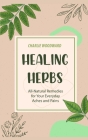 Healing Herbs: All-Natural Remedies for Your Everyday Aches and Pains Cover Image
