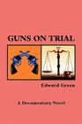 Guns on Trial By Edward Green Cover Image