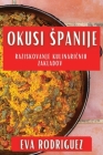 Okusi Spanije: Raziskovanje Kulinaričnih Zakladov By Eva Rodriguez Cover Image