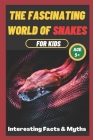 The Fascinating World of Snakes for kids: Interesting Facts and Myths about snakes A book for the whole family By Sharp Minds Learning Cover Image