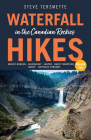 Waterfall Hikes in the Canadian Rockies - Volume 2: Mount Robson, Jasper, David Thompson Country, Icefields Parkway, Banff By Steve Tersmette Cover Image