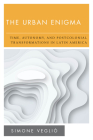 The Urban Enigma: Time, Autonomy, and Postcolonial Transformations in Latin America (New Politics of Autonomy) By Simone Vegliò Cover Image