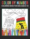 Color By Number Coloring Book For Kids Ages 8-12: A Fun Coloring Book for Kids Ages 8 and Up By Michael E. Wingate Cover Image