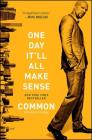 One Day It'll All Make Sense By Common, Adam Bradley (With) Cover Image