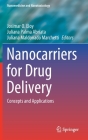 Nanocarriers for Drug Delivery: Concepts and Applications (Nanomedicine and Nanotoxicology) By Josimar O. Eloy (Editor), Juliana Palma Abriata (Editor), Juliana Maldonado Marchetti (Editor) Cover Image