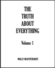 The Truth About Everything: Volume 1 By Molly Mapenthorpe Cover Image