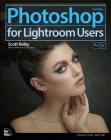Photoshop for Lightroom Users (Voices That Matter) By Scott Kelby Cover Image