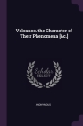 Volcanos. the Character of Their Phenomena [&c.] By Anonymous Cover Image