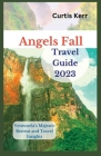 Angels Fall Travel Guide 2023: Venezuela's Majestic Retreat and Travel Insights By Curtis Kerr Cover Image