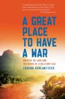 A Great Place to Have a War: America in Laos and the Birth of a Military CIA By Joshua Kurlantzick Cover Image
