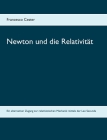 Newton und die Relativität: Ein alternativer Zugang zur relativistischen Mechanik mittels der Lex Secunda By Francesco Cester Cover Image