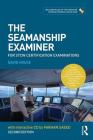 The Seamanship Examiner: For Stcw Certification Examinations By Farhan Saeed, David House Cover Image