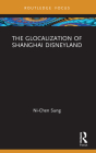 The Glocalization of Shanghai Disneyland (Routledge Focus on Asia) Cover Image