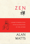 Zen: A Short Introduction with Illustrations by the Author By Alan Watts, Shinge Roko Sherry Chayat (Foreword by) Cover Image