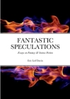 Fantastic Speculations: Essays on Fantasy & Science Fiction By Eric Leif Davin Cover Image