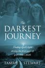 The Darkest Journey: Finding God's Light During the First Year of Your Child's Death By Tammy L. Stewart Cover Image