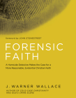Forensic Faith: A Homicide Detective Makes the Case for a More Reasonable, Evidential Christian Faith Cover Image