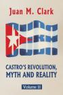Castro's Revolution, Myth and Reality: Volume II By Juan M. Clark Cover Image