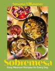 Sobremesa: Easy Mexican Recipes for Every Day By Chef Susana Villasuso Cover Image