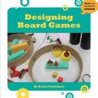 Designing Board Games (21st Century Skills Innovation Library: Makers as Innovators) By Kristin Fontichiaro Cover Image