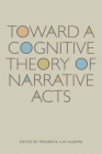 Toward a Cognitive Theory of Narrative Acts (Cognitive Approaches to Literature and Culture Series) Cover Image