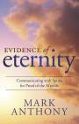 Evidence of Eternity: Communicating with Spirits for Proof of the Afterlife By Mark Anthony Cover Image