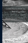 Chronological Antiquities: Or, The Antiquities And Chronology Of The Most Ancient Kingdoms, From The Creation Of The World, For The Space Of Five By John Jackson Cover Image