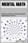 Mental Math: Shortcut Tricks to Improve Number Manipulation Skills 1 By David Itanola Cover Image