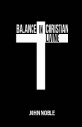 Balance in Christian Living By John Noble Cover Image