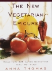 The New Vegetarian Epicure: Menus--with 325 all-new recipes--for family and friends: A Cookbook By Anna Thomas Cover Image
