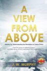 A View from Above: Options for Understanding the Revelation of Jesus Christ By Joseph Murphy Cover Image