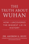 The Truth about Wuhan: How I Uncovered the Biggest Lie in History Cover Image